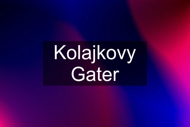 Kolajkovy Gater