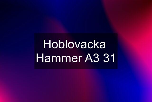 Hoblovacka  Hammer A3 31