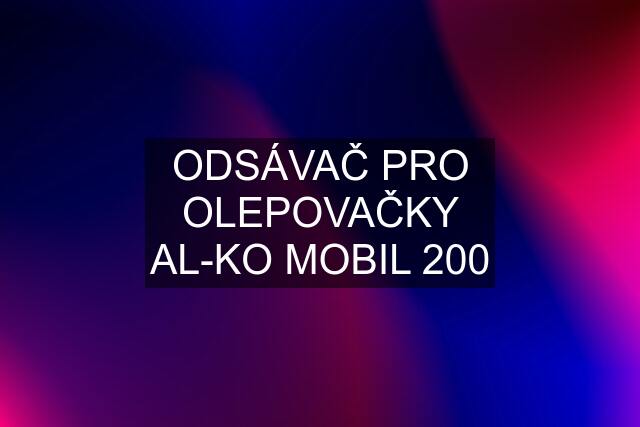 ODSÁVAČ PRO OLEPOVAČKY AL-KO MOBIL 200