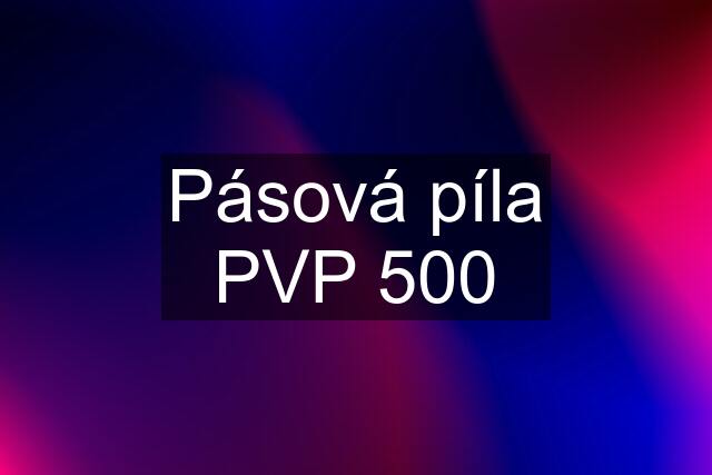 Pásová píla PVP 500