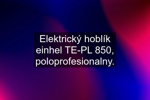 Elektrický hoblík einhel TE-PL 850, poloprofesionalny.