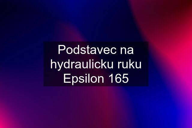 Podstavec na hydraulicku ruku Epsilon 165