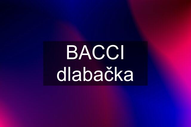 BACCI dlabačka