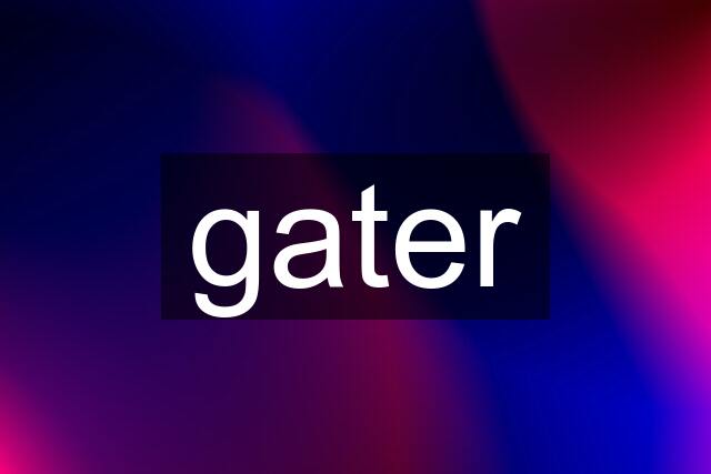 gater