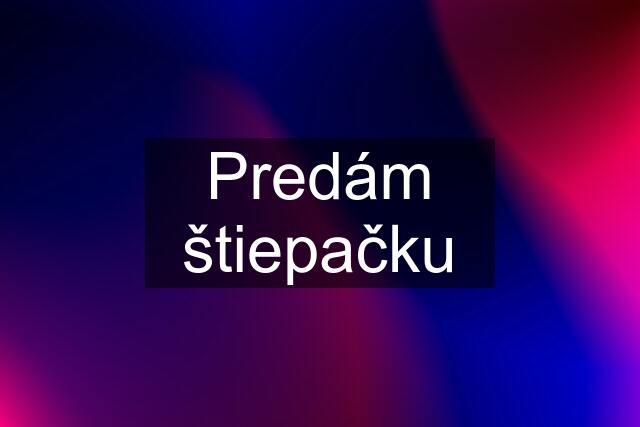 Predám štiepačku