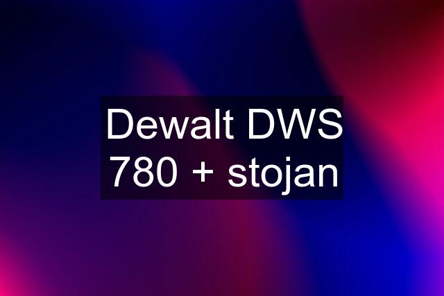 Dewalt DWS 780 + stojan