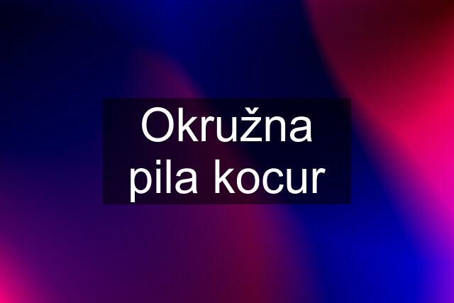 Okružna pila kocur