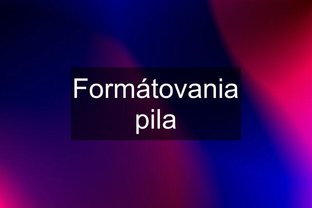 Formátovania pila