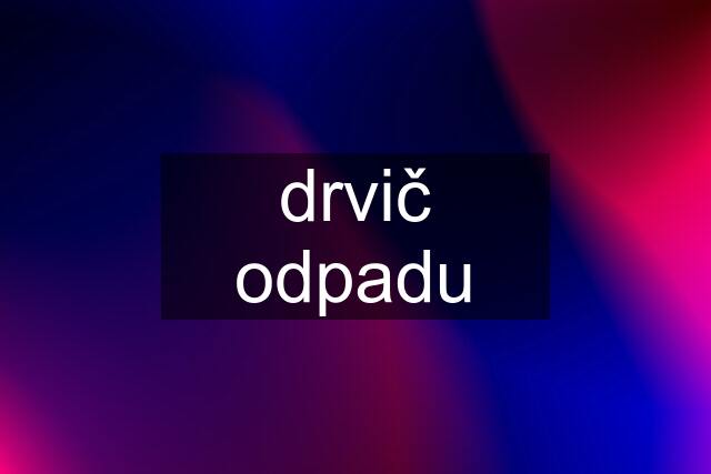 drvič odpadu