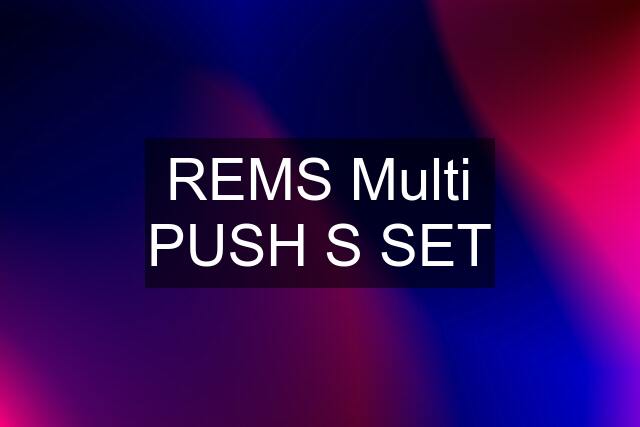 REMS Multi PUSH S SET