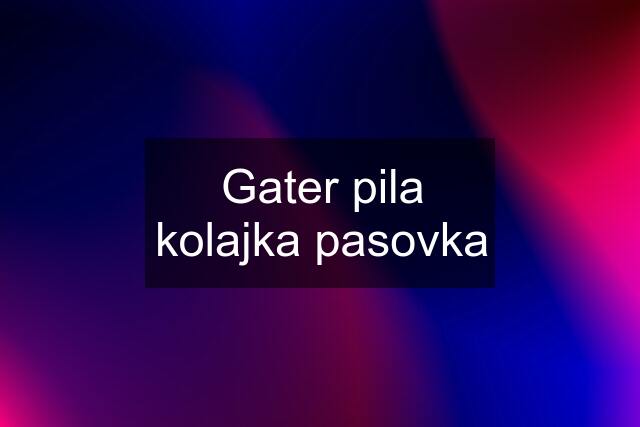 Gater pila kolajka pasovka