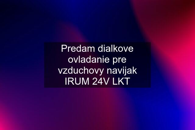 Predam dialkove ovladanie pre vzduchovy navijak IRUM 24V LKT