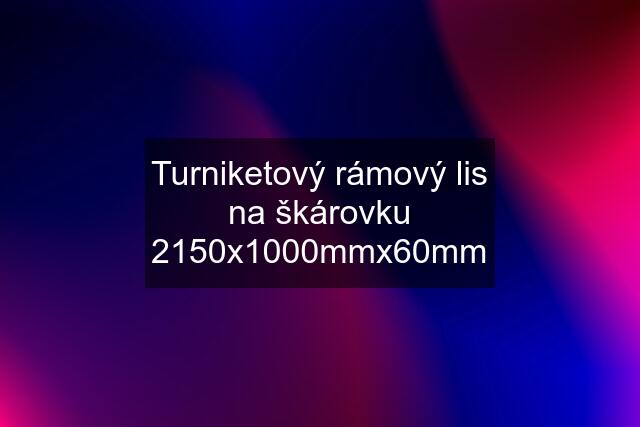 Turniketový rámový lis na škárovku 2150x1000mmx60mm