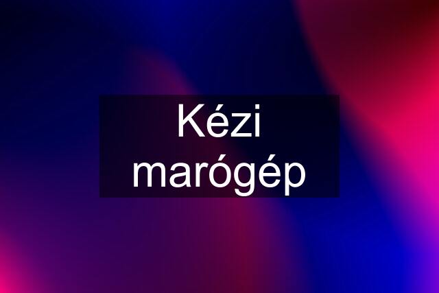 Kézi marógép