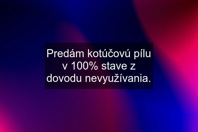 Predám kotúčovú pílu v 100% stave z dovodu nevyužívania.