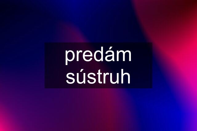 predám sústruh