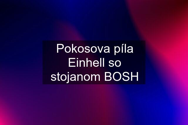 Pokosova píla Einhell so stojanom BOSH