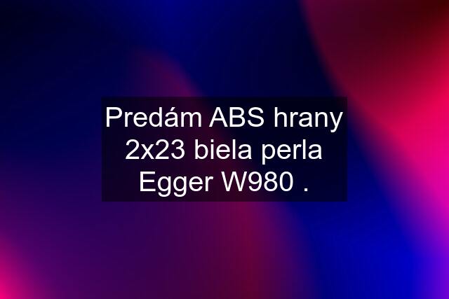 Predám ABS hrany 2x23 biela perla Egger W980 .