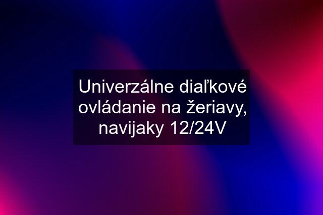 Univerzálne diaľkové ovládanie na žeriavy, navijaky 12/24V