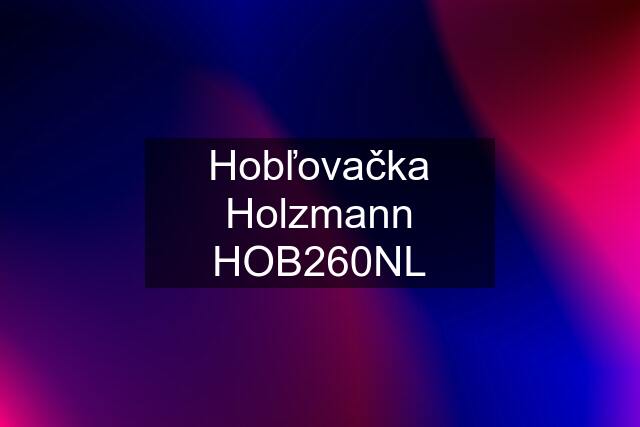 Hobľovačka Holzmann HOB260NL