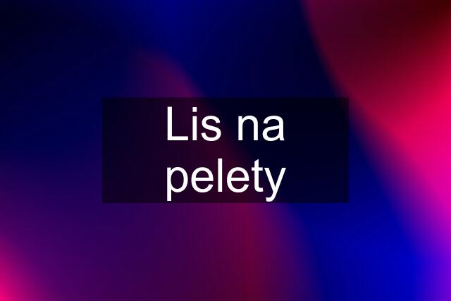 Lis na pelety