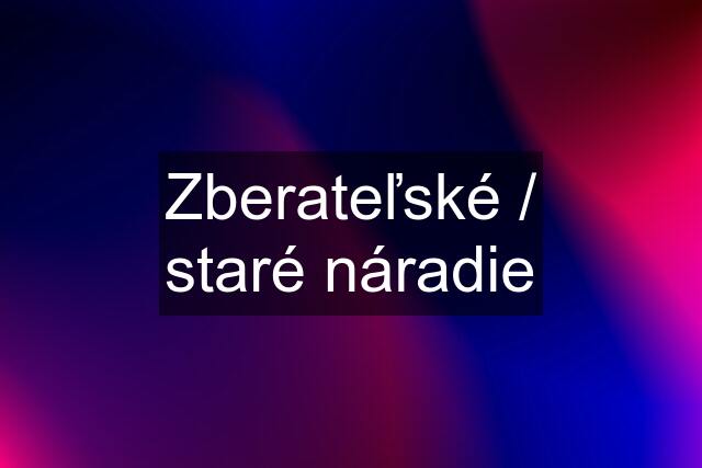 Zberateľské / staré náradie