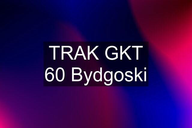 TRAK GKT 60 Bydgoski