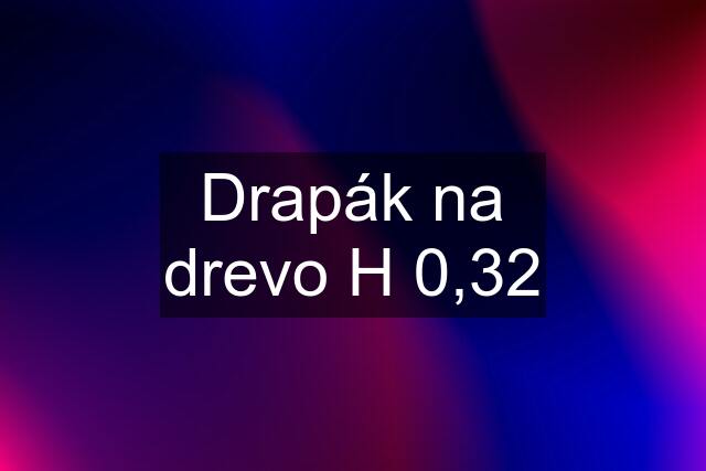 Drapák na drevo H 0,32