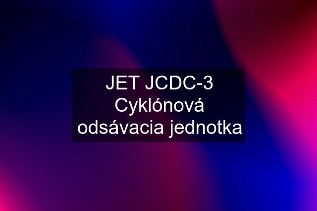 JET JCDC-3 Cyklónová odsávacia jednotka