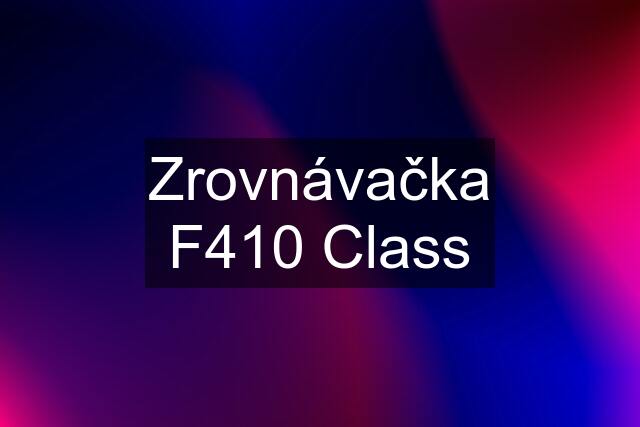 Zrovnávačka F410 Class