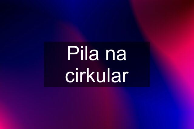 Pila na cirkular