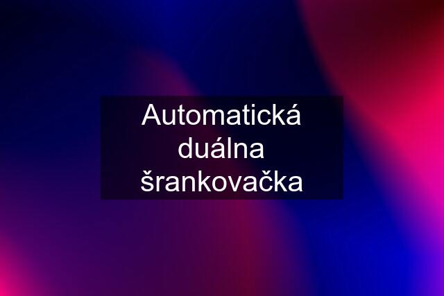 Automatická duálna šrankovačka