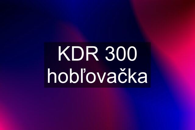 KDR 300 hobľovačka