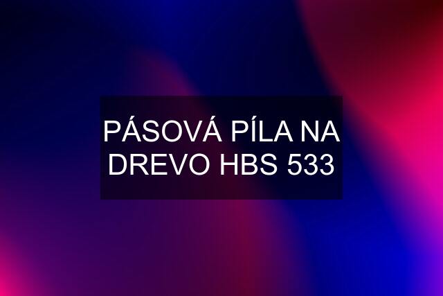 PÁSOVÁ PÍLA NA DREVO HBS 533