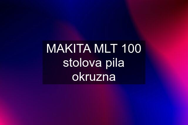 MAKITA MLT 100 stolova pila okruzna