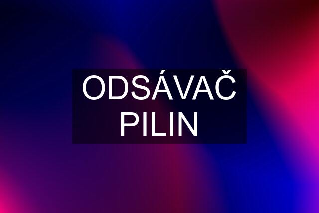 ODSÁVAČ PILIN