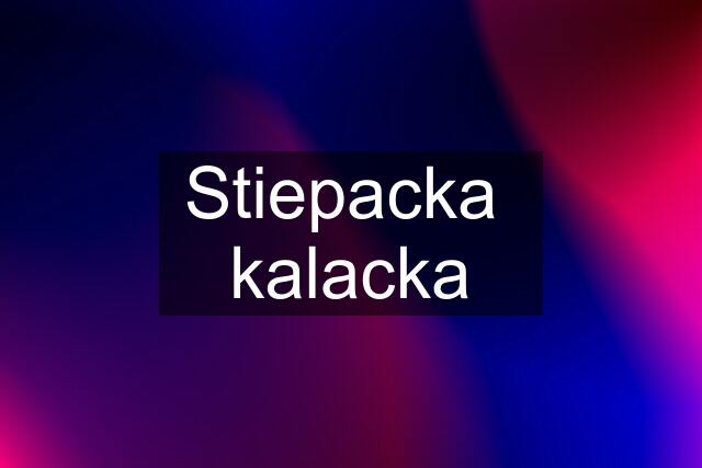 Stiepacka  kalacka