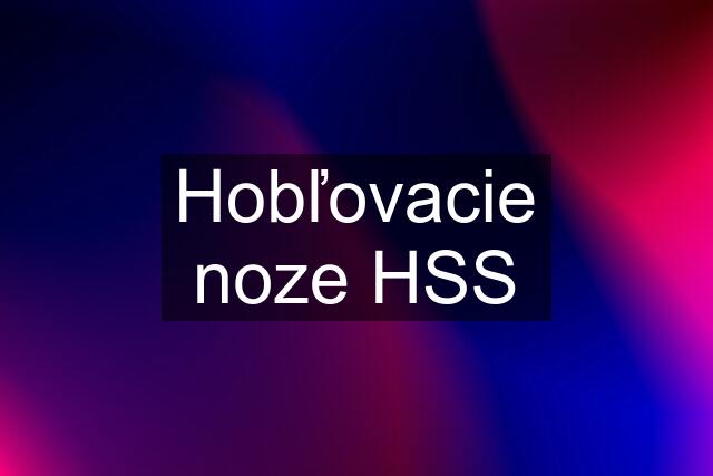 Hobľovacie noze HSS