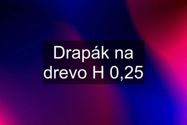 Drapák na drevo H 0,25