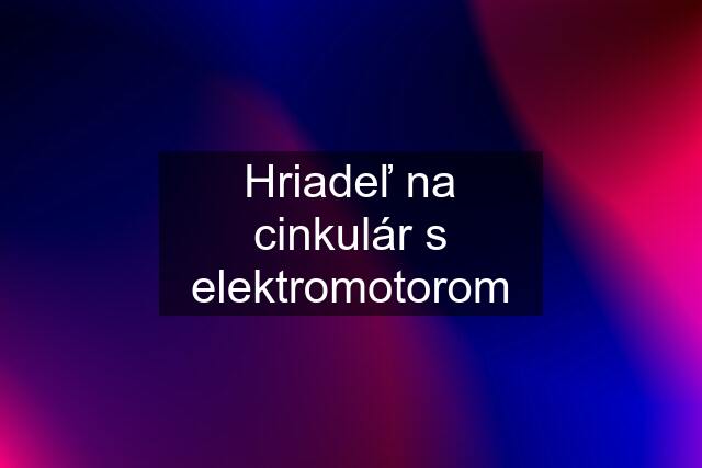 Hriadeľ na cinkulár s elektromotorom