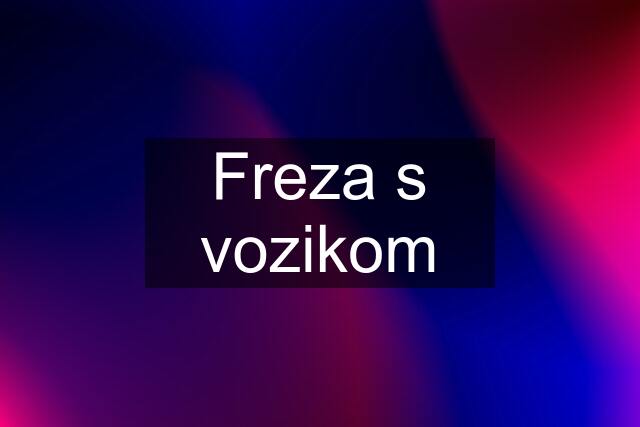 Freza s vozikom