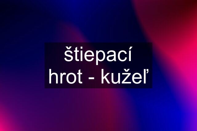 štiepací hrot - kužeľ