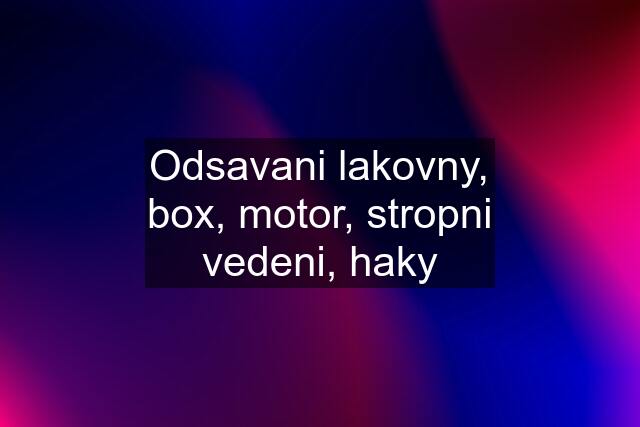 Odsavani lakovny, box, motor, stropni vedeni, haky