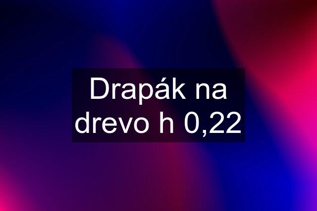 Drapák na drevo h 0,22