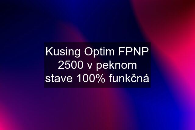 Kusing Optim FPNP 2500 v peknom stave 100% funkčná