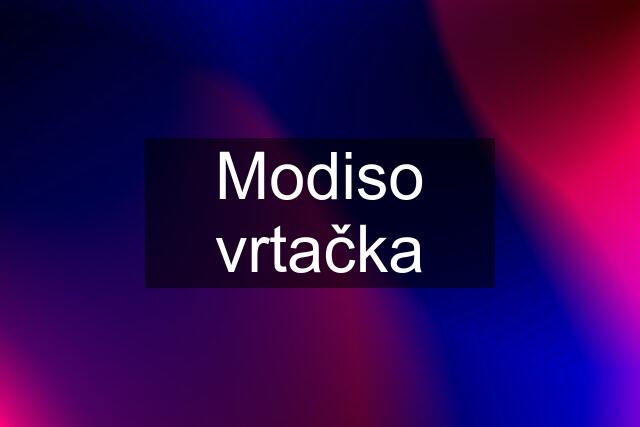 Modiso vrtačka