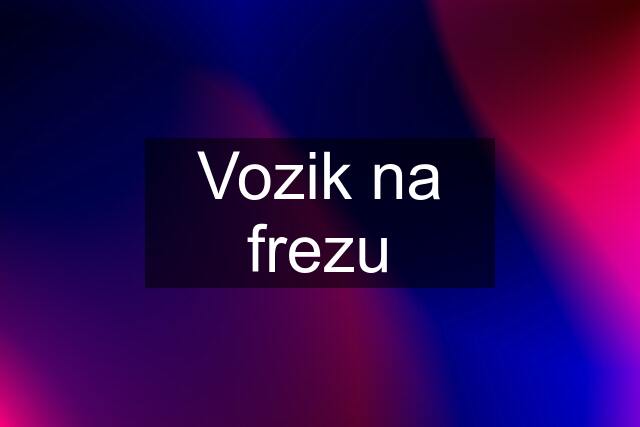 Vozik na frezu