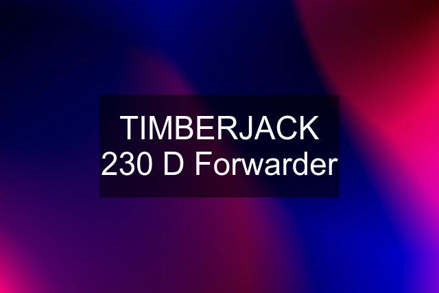 TIMBERJACK 230 D Forwarder