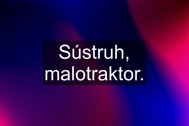 Sústruh, malotraktor.