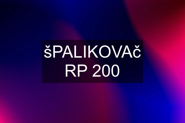 šPALIKOVAč RP 200